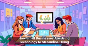 DWPIA: How Small Businesses Are Using Technology to Streamline Hiring