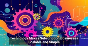 DWPIA: Technology Makes Subscription Businesses Scalable and Simple